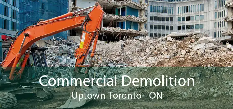 Commercial Demolition Uptown Toronto - ON