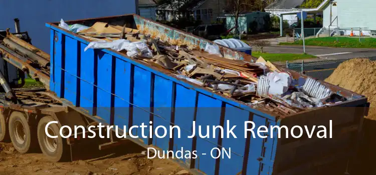 Construction Junk Removal Dundas - ON