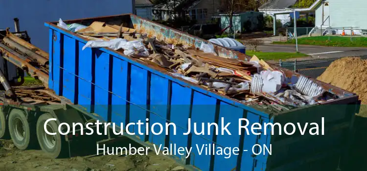 Construction Junk Removal Humber Valley Village - ON