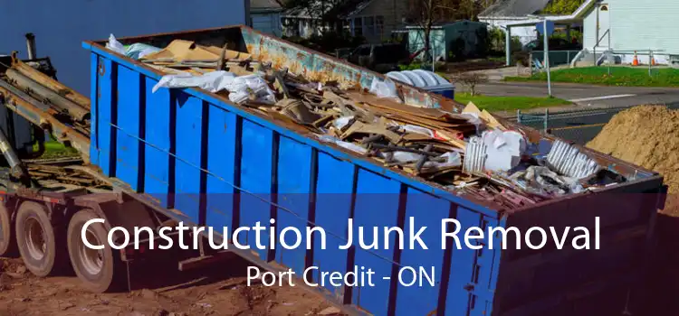 Construction Junk Removal Port Credit - ON