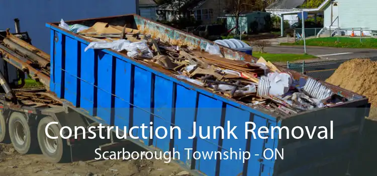 Construction Junk Removal Scarborough Township - ON