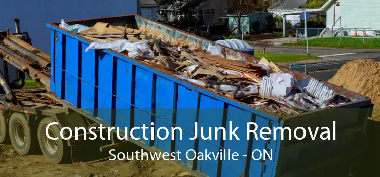 Construction Junk Removal Southwest Oakville - ON