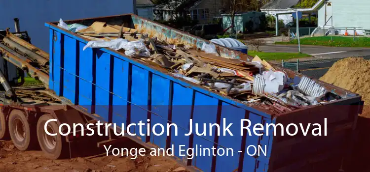 Construction Junk Removal Yonge and Eglinton - ON