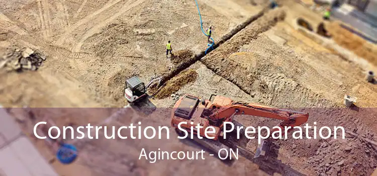 Construction Site Preparation Agincourt - ON