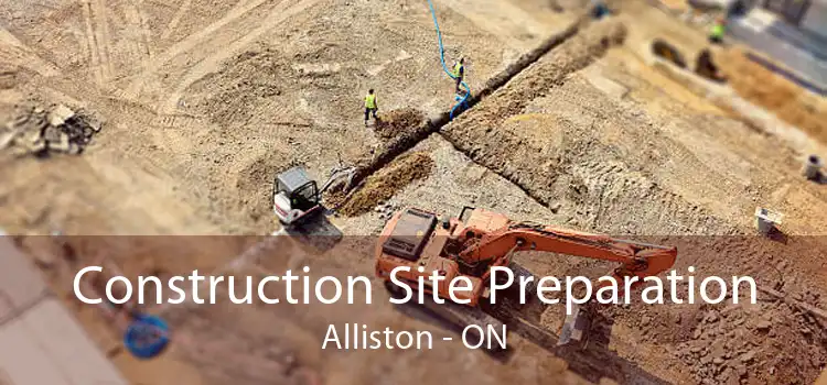 Construction Site Preparation Alliston - ON