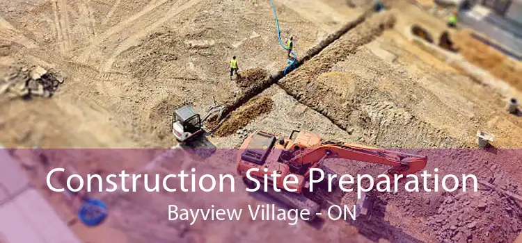 Construction Site Preparation Bayview Village - ON