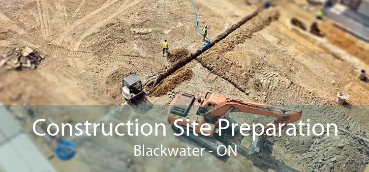 Construction Site Preparation Blackwater - ON
