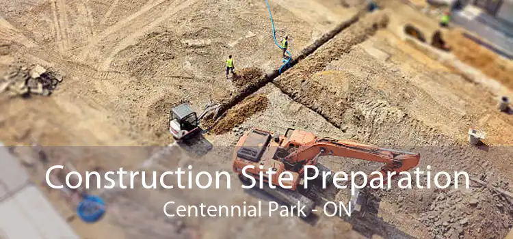 Construction Site Preparation Centennial Park - ON