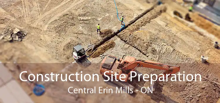 Construction Site Preparation Central Erin Mills - ON