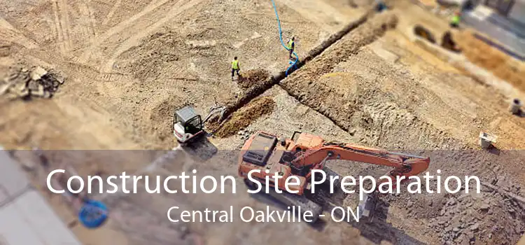 Construction Site Preparation Central Oakville - ON