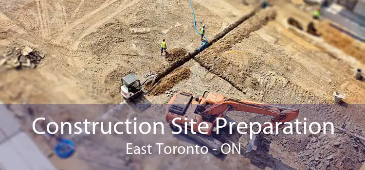 Construction Site Preparation East Toronto - ON