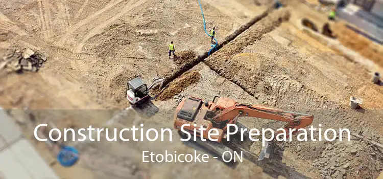 Construction Site Preparation Etobicoke - ON