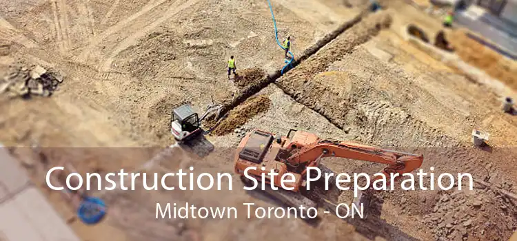 Construction Site Preparation Midtown Toronto - ON