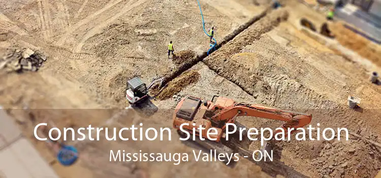 Construction Site Preparation Mississauga Valleys - ON