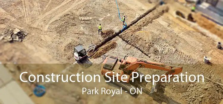 Construction Site Preparation Park Royal - ON