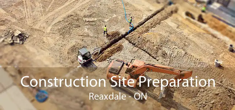Construction Site Preparation Reaxdale - ON