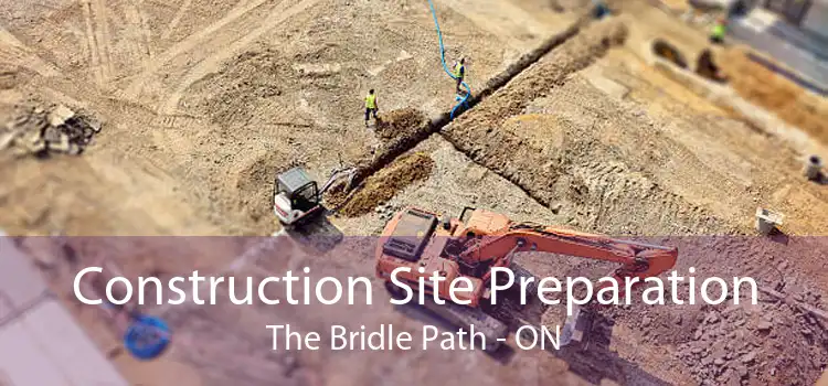 Construction Site Preparation The Bridle Path - ON
