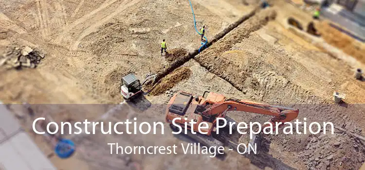 Construction Site Preparation Thorncrest Village - ON