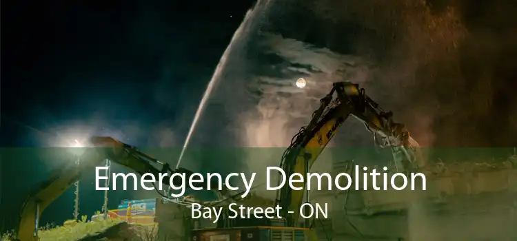 Emergency Demolition Bay Street - ON