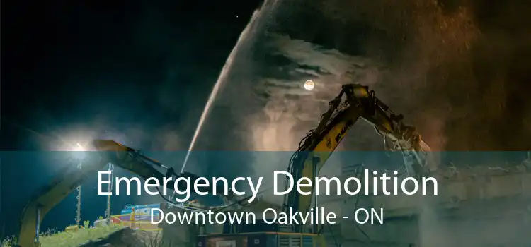 Emergency Demolition Downtown Oakville - ON