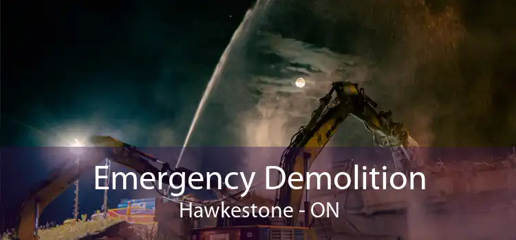 Emergency Demolition Hawkestone - ON