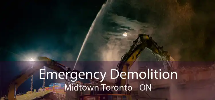 Emergency Demolition Midtown Toronto - ON