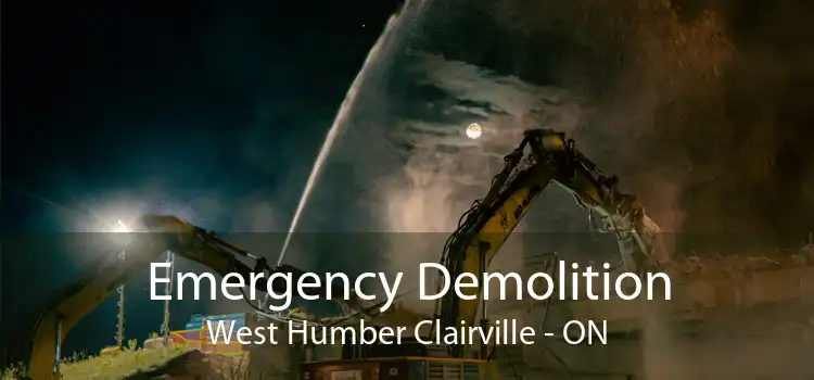 Emergency Demolition West Humber Clairville - ON