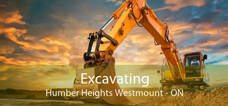 Excavating Humber Heights Westmount - ON