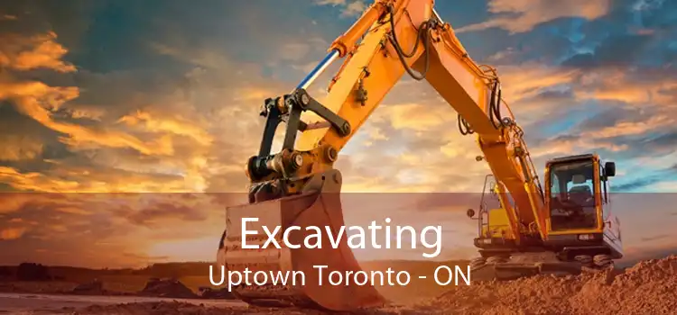 Excavating Uptown Toronto - ON