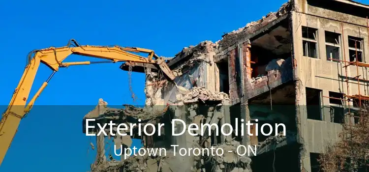 Exterior Demolition Uptown Toronto - ON