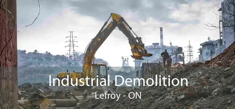 Industrial Demolition Lefroy - ON